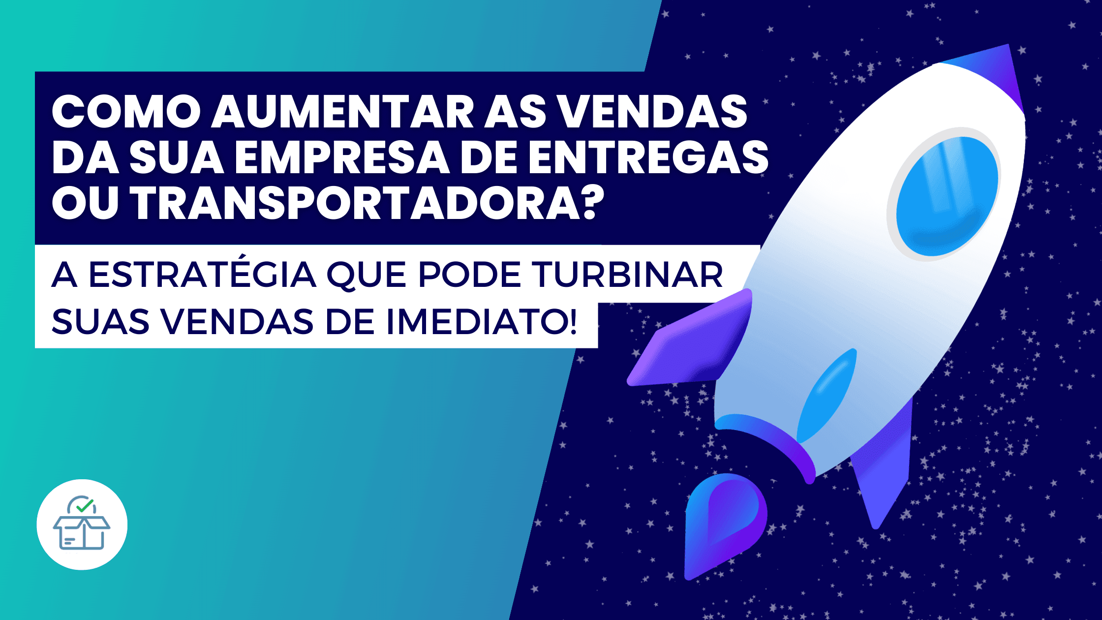 Como Aumentar as Vendas da Sua Empresa de Entregas ou Transportadora